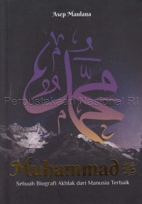 Muhammad :sebuah biografi akhlak dari manusia terbaik