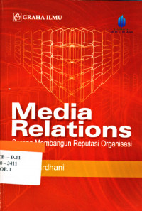 Media relations :sarana membangun reputasi organisasi