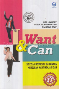 I Want & i can : 50 kisah inspiratif bagaimana mengubah want menjadi can