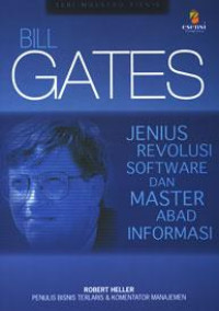 Bill gates: jenius revolosi software dan master abad informasi = Bussiness masterminds Bill Gates
