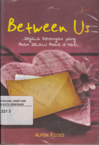 Between Us : Segala kenangan yang akan selalu abadi di hati