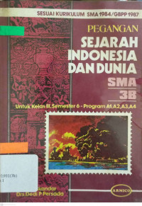 pegangan sejarah indonesia dan dunia SMA 3B : untuk kelas III semester 6 program A1,A2,A3,A4