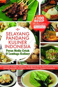 Selayang Pandang Kuliner Indonesia : + 100 resep hidangan nusantara