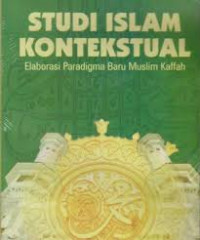 Studi Islam Kontekstual:Elaborasi Paradigma Muslim Kaffah