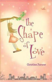 The shape of love : Ketika remaja mengenal cinta ... sebuah antologi cerpen