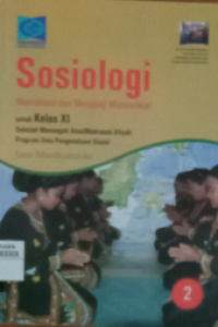Sosiologi: Memahami dan Mengkaji Masyarakat untuk SMA/MA Kelas XI Program Ilmu Pengetahuan Sosial